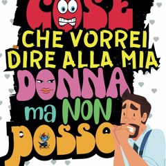 READ [PDF] Cose che Vorrei Dire alla Mia Donna ma Non Posso. Album da