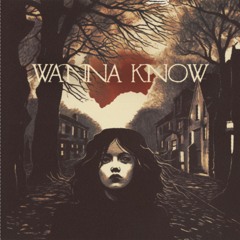 Wanna Know