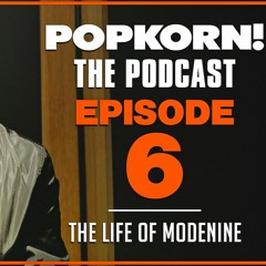 POP KORN! (THE LIFE OF MODENINE) EPISODE 6