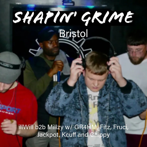 illWill b2b Millzy w/ GR4HM, Fitz, Fruci, Jackpot, Kcuff & Chippy (Shapin' Grime Bristol EP 1)