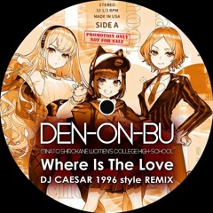 [FREE DL] Where Is The Love - DJ CAESAR 1996 Remix(SNS ver) #電音部 #denonbu