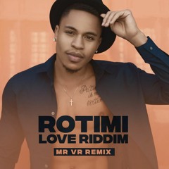ROTIMI - LOVE RIDDIM (MR VR REMIX)