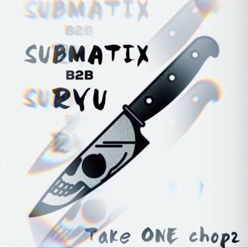 SUBMATIX B2B RYU - TAKE 1 CHOPZ