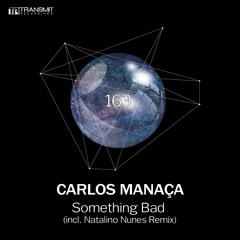 Carlos Manaça - Something Bad - Original Mix (Remastered) [Transmit 163]