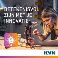 Betekenisvol zijn met je innovatie | #3 KVK Innovatie Podcast