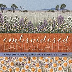 [GET] EBOOK EPUB KINDLE PDF Embroidered Landscapes: Hand Embroidery, Layering & Surface Stitching (M