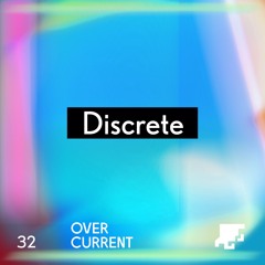 OverCurrent Mix Series 032 : Discrete