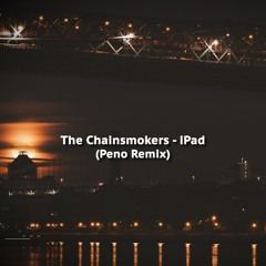 The Chainsmokers - iPad (Peno Remix)