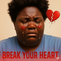 Break your heart