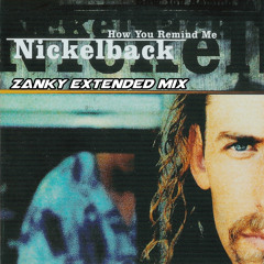 Nickleback - How You Remind Me (Zanky Extended Mix)