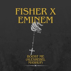 fisher x eminem - Boost me (AlexRebel Mashup)