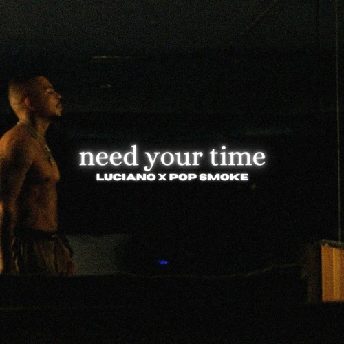 Luciano - Need Your Time (ft. Pop Smoke)