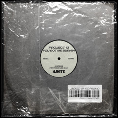 Project 13 - You Got Me Burnin (Original Mix) [Out Now!]
