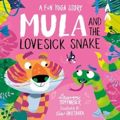 Read PDF ⚡ Mula and the Lovesick Snake (Hardback) (Mula and Friends) get [PDF]