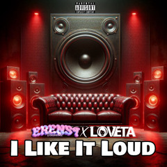 I Like It Loud (Erenst x Loveta Edit)