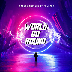 Nathan Nakikus - World Go Round ft 3L4ICKO