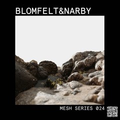 Mesh Mix Series 024: Blomfelt & Narby