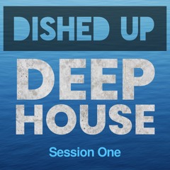 Dished Up - Deep House - Session One