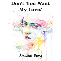 DON'T YOU WANT MY LOVE?