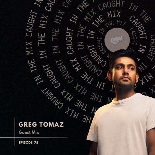 CAUGHT IN THE MIX - 75 (GUEST MIX BY GREG TOMAZ)