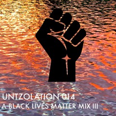 UNTZOLATION 014: A BLACK LIVES MATTER MIX (PT 3)