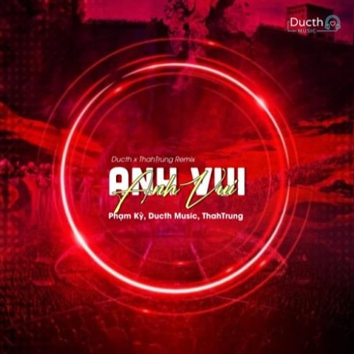 Anh Vui Remix (Ducth & ThahTrung)