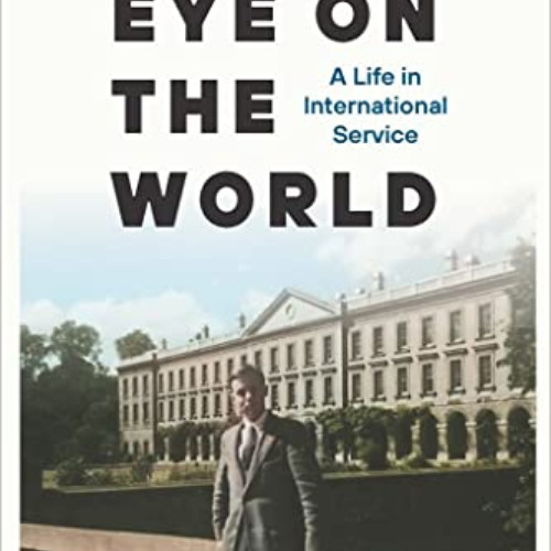 [FREE] EBOOK 💝 Eye on the World: A Life in International Service (ADST-DACOR Diploma