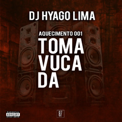 AQUECIMENTO 001 TOMA VUCADA ( PROD. DJ HYAGO LIMA )