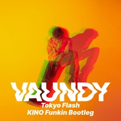 VAUNDY - Tokyo Flash (KINO Funkin Bootleg)