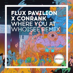 Flux Pavilion & Conrank - Where You At (WHOiSEE Remix) [Circus Records]