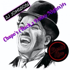 Chapo's (Back 2 Friday Nights)#1 Mixed by Aj Johnson & Dj Charlie Nice
