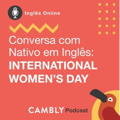 Ep.67 - Conversa em Inglês | International Women's Day in the USA