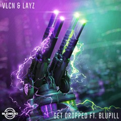 VLCN & Layz- Get Dropped ft. BLUPILL