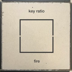 PREMIERE: Key Ratio - Fire [nevernotnow]