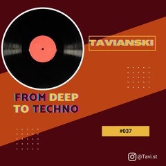 From Deep to Techno 037 | Tavianski