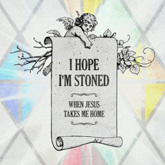 I Hope I'm Stoned (When Jesus Takes Me Home) [feat. Old Crow Medicine Show]