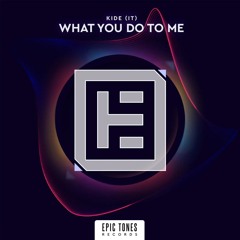 What You Do To Me (Radio Edit) (Epic Tones)