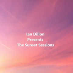 Ian Dillon Presents The Sunset Sessions Part 6