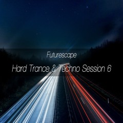 Futurescape - Hard Trance & Techno Session 6