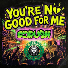 You're No Good For Me