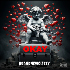BRANDNEWGLIZZY- Okay