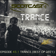 Scotcast 43.1 Trance (Best of 2021)