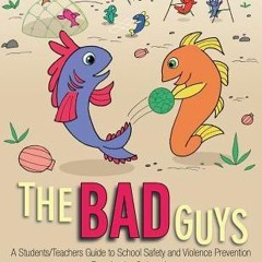 [Book] PDF Download The Bad Guys: A Students/Teachers Guide to School Safety and Violence Preve