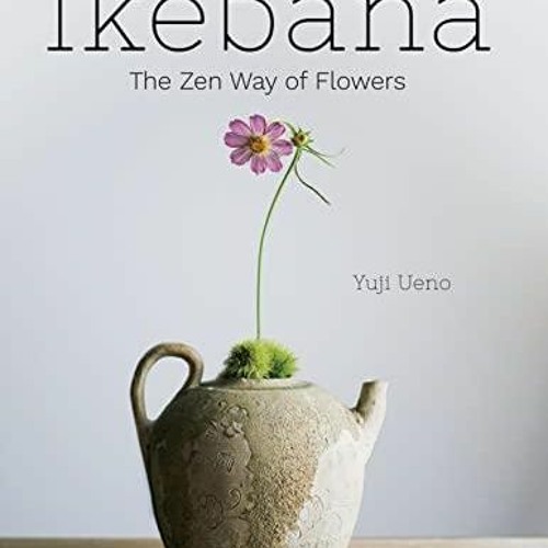Stream Episode DOWNLOAD [PDF] Ikebana: The Zen Way Of Flowers Ipad.