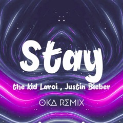 The Kid Laroi , Justin Bieber - Stay | OKA Remix