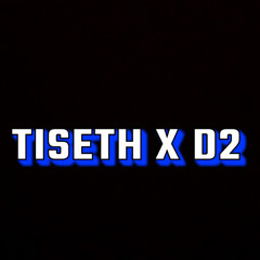 8 TISETH X D2 - WHY?