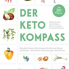 Der Keto-Kompass: Aktuelles Wissen über ketogene Ernährung. Ketone und Ketose – Wirkweisen. Anwend