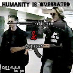 HUMANITY IS OVERRATED W/skillbleed