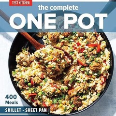 free read✔ The Complete One Pot: 400 Meals for Your Skillet, Sheet Pan, Instant Pot?, Dutch Oven