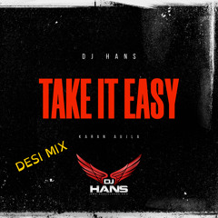 Take It EASY - DJ Hans Karan Aujla